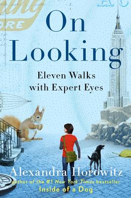 On Looking: Eleven Walks with Expert Eyes - Horowitz, Alexandra