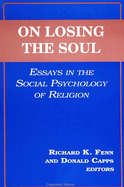 On Losing the Soul: Essays in the Social Psychology of Religion