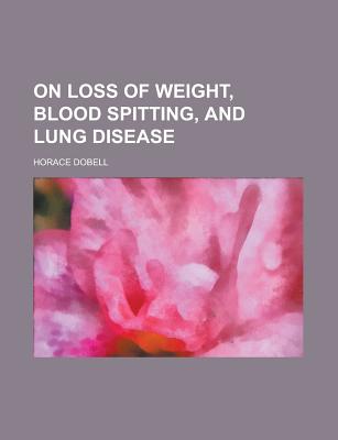 On Loss of Weight, Blood Spitting, and Lung Disease - United States General Accounting Office, and Dobell, Horace