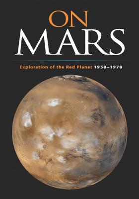 On Mars: Exploration of the Red Planet, 1958-1978 - Ezell, Linda Neuman, and Administration, National Aeronautics and, and Ezell, Edward Clinton