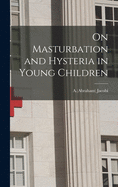 On Masturbation and Hysteria in Young Children