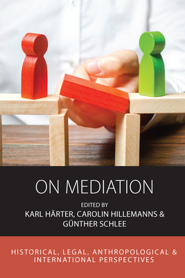 On Mediation: Historical, Legal, Anthropological and International Perspectives - Hrter, Karl (Editor), and Hillemanns, Carolin F (Editor), and Schlee, Gnther (Editor)