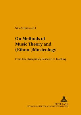 On Methods of Music Theory and (Ethno-) Musicology: From Interdisciplinary Research to Teaching - Schler, Nico (Editor)