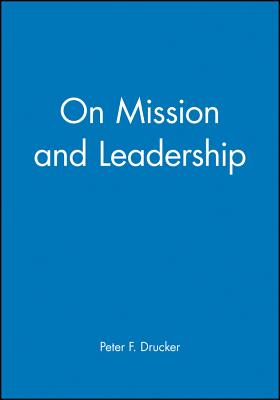 On Mission and Leadership: A Leader to Leader Guide - Hesselbein, Frances (Editor), and Johnston, Rob (Editor)