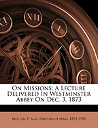 On Missions; A Lecture Delivered in Westminster Abbey on Dec. 3, 1873
