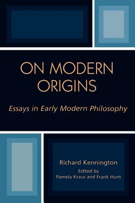 On Modern Origins: Essays in Early Modern Philosophy - Kennington, Richard, and Kraus, Pamela (Editor), and Hunt, Frank (Editor)