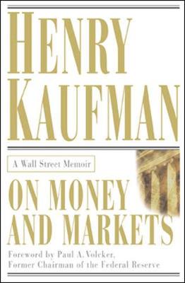 On Money and Markets: A Wall Street Memoir - Kaufman, Henry, Dr., and Volcker, Paul A, Professor
