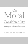 On Moral Considerability: An Essay on Who Morally Matters