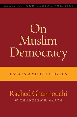 On Muslim Democracy: Essays and Dialogues - Ghannouchi, Rached, President, and March, Andrew F