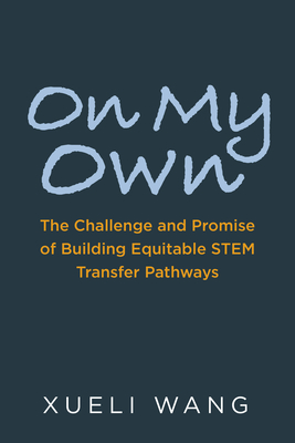 On My Own: The Challenge and Promise of Building Equitable Stem Transfer Pathways - Wang, Xueli