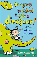On My Way to School I Saw a Dinosaur: and Other Poems
