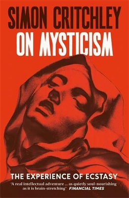 On Mysticism: The Experience of Ecstasy - Critchley, Simon