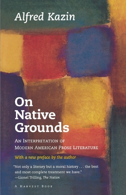 On Native Grounds: An Interpretation of Modern American Prose Literature - Kazin, Alfred