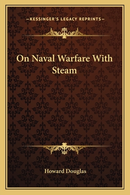 On Naval Warfare with Steam - Douglas, Howard, Sir