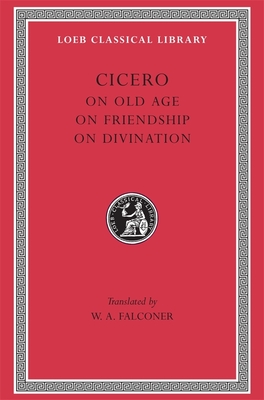 On Old Age. On Friendship. On Divination - Cicero, and Falconer, W. A. (Translated by)