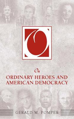 On Ordinary Heroes and American Democracy - Pomper, Gerald M, Professor