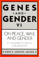 On Peace, War, and Gender: A Challenge to Genetic Explanations - Hunter, Anne E (Editor), and Flamenbaum, Catherine M (Editor), and Sunday, Suzanne R