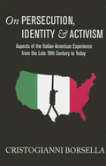 On Persecution, Identity & Activism: Aspects of the Italian-American Experience from the Late 19th Century to Today