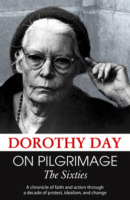 On Pilgrimage: The Sixties - Day, Dorothy, and Ellsberg, Robert (Editor)