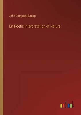 On Poetic Interpretation of Nature - Shairp, John Campbell