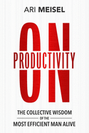 On Productivity: The Collective Wisdom of the Most Efficient Man Alive