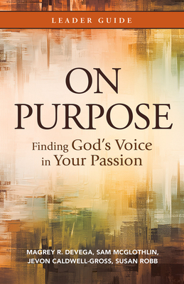 On Purpose Leader Guide: Finding God's Voice in Your Passion - Devega, Magrey, and McGlothlin, Sam, and Caldwell-Gross, Jevon