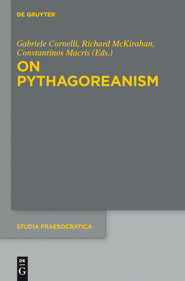 On Pythagoreanism - Cornelli, Gabriele (Editor), and McKirahan, Richard (Editor), and Macris, Constantinos (Editor)