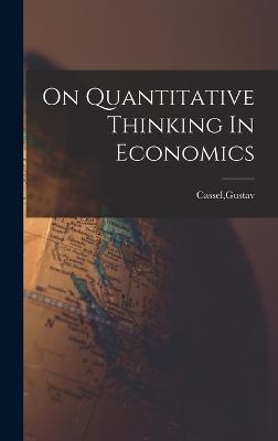 On Quantitative Thinking In Economics - Cassel, Gustav
