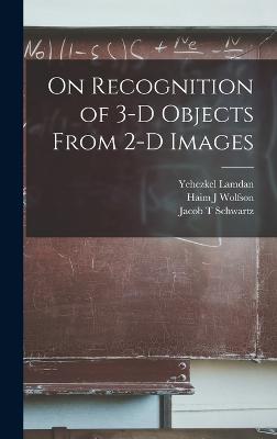 On Recognition of 3-D Objects From 2-D Images - Lamdan, Yehezkel, and Schwartz, Jacob T, and Wolfson, Haim J