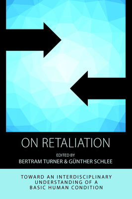 On Retaliation: Towards an Interdisciplinary Understanding of a Basic Human Condition - Turner, Bertram (Editor), and Schlee, Gnther (Editor)