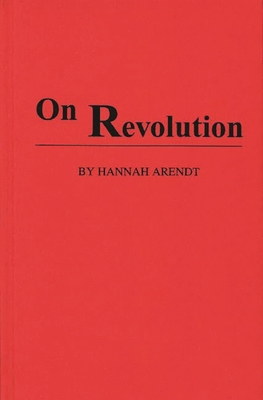 On Revolution - Arendt, Hannah, Professor