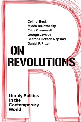 On Revolutions: Unruly Politics in the Contemporary World - Beck, Colin J, and Bukovansky, Mlada, and Chenoweth, Erica