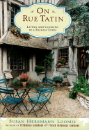 On Rue Tatin: Living and Cooking in a French Town - Loomis, Susan Herrmann