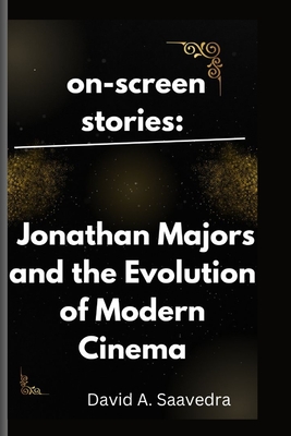 on-screen stories: Jonathan Majors and the Evolution of Modern Cinema - A Saavedra, David