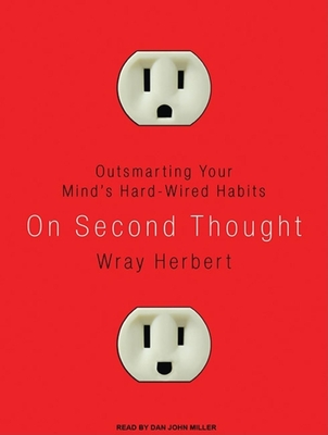 On Second Thought: Outsmarting Your Mind's Hard-Wired Habits - Herbert, Wray, and Miller, Dan (Narrator)