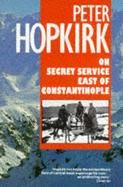 On Secret Service East of Constantinople: The Plot to Bring Down the British Empire