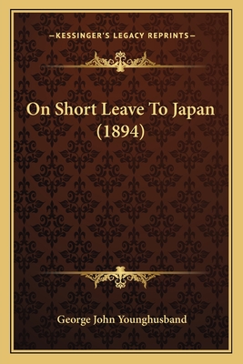 On Short Leave to Japan (1894) - Younghusband, George John