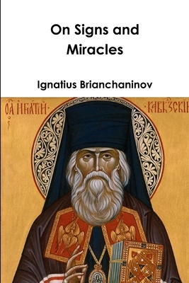 On Signs and Miracles and Other Essays - Brianchaninov, Ignatius