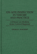 On-Site Inspection in Theory and Practice: A Primer on Modern Arms Control Regimes