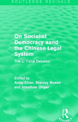 On Socialist Democracy and the Chinese Legal System: The Li Yizhe Debates - Chan, Anita, Ph.D. (Editor), and Rosen, Stanley (Editor), and Unger, Jonathan, Professor (Editor)