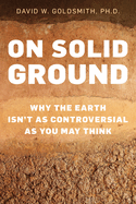 On Solid Ground: Why the Earth Isn't as Controversial as You May Think