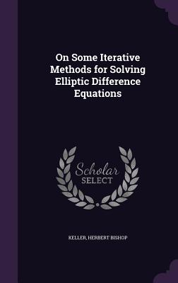 On Some Iterative Methods for Solving Elliptic Difference Equations - Keller, Herbert Bishop