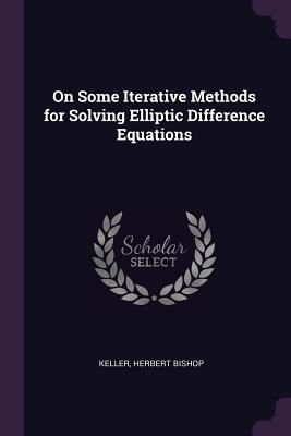 On Some Iterative Methods for Solving Elliptic Difference Equations - Keller, Herbert Bishop