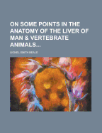On Some Points in the Anatomy of the Liver of Man and Vertebrate Animals