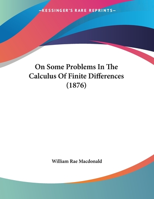 On Some Problems in the Calculus of Finite Differences (1876) - MacDonald, William Rae