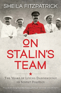 On Stalin's Team: The Years of Living Dangerously in Soviet Politics
