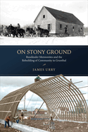 On Stony Ground: Russlnder Mennonites and the Rebuilding of Community in Grunthal