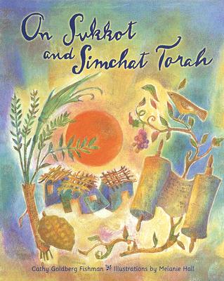 On Sukkot and Simchat Torah - Fishman, Cathy Goldberg