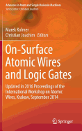 On-Surface Atomic Wires and Logic Gates: Updated in 2016 Proceedings of the International Workshop on Atomic Wires, Krakow, September 2014
