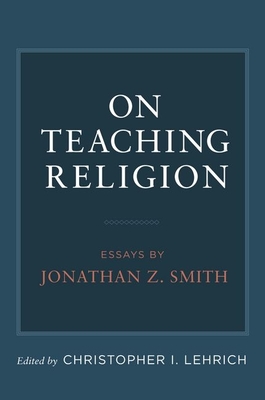 On Teaching Religion - Lehrich, Christopher I (Editor)
